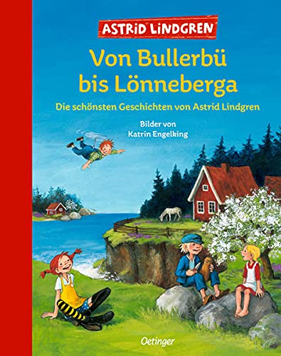 VON BULLERBU BIS LONNEBERGA: DIE SCHONSTEN GESCHICHTEN VON ASTRID LINDGREN