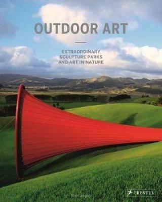 OUTDOOR ART : EXTRAORDINARY SCULPTURE PARKS AND ART IN NATURE HC