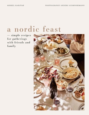 A NORDIC FEAST : SIMPLE RECIPES FOR GATHERINGS WITH FRIENDS AND FAMILY HC A NORDIC FEAST : SIMPLE RECIPES FOR GATHERINGS WITH FRIENDS AND FAMILY HC