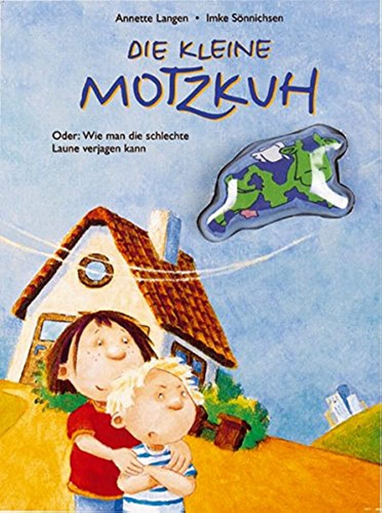 DIE KLEINE MOTZKUH ODER WIE MAN DIE SCHLECHTE LAUNE VERJAGEN KANN HC DIE KLEINE MOTZKUH ODER WIE MAN DIE SCHLECHTE LAUNE VERJAGEN KANN HC