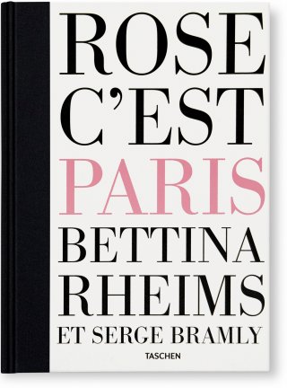 TASCHEN COLLECTOR'S EDITION : Bettina Rheims/Serge Bramly. Rose - c'est Paris