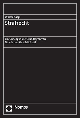 STRAFRECHT : EINFUHRUNG IN DIE GRUNDLAGEN VON GESETZ UND GESETZLICHKEIT