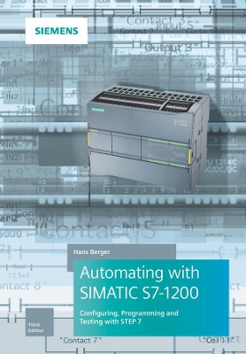 AUTOMATING WITH SIMATIC S7-1200 3E - CONFIGURING, PROGRAMMING AND TESTING WITH STEP 7 AUTOMATING WITH SIMATIC S7-1200 3E - CONFIGURING, PROGRAMMING AND TESTING WITH STEP 7
