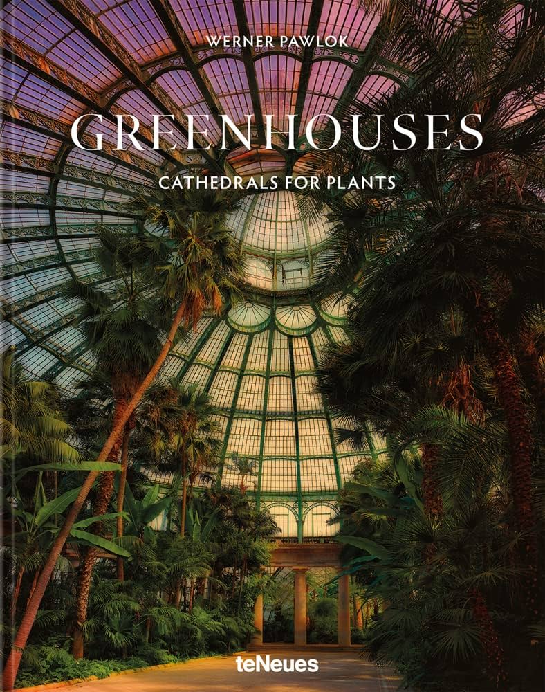 Greenhouses : Cathedrals for Plants HC