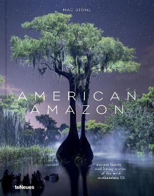 American Amazon : Ancient Forests and Living Waters of the Wild Southeastern US
