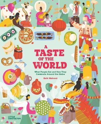 A Taste of the World (New Edition) : What People Eat and How They Celebrate Around the Globe