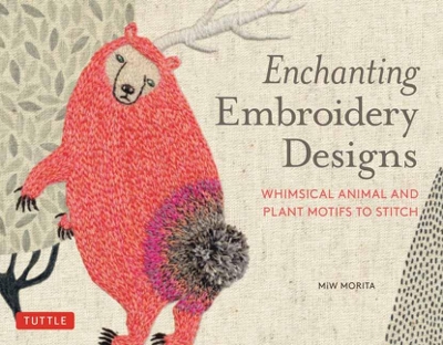 ENCHANTING EMBROIDERY DESIGNS : WHIMSICAL ANIMAL AND PLANT MOTIFS TO STITCH PB