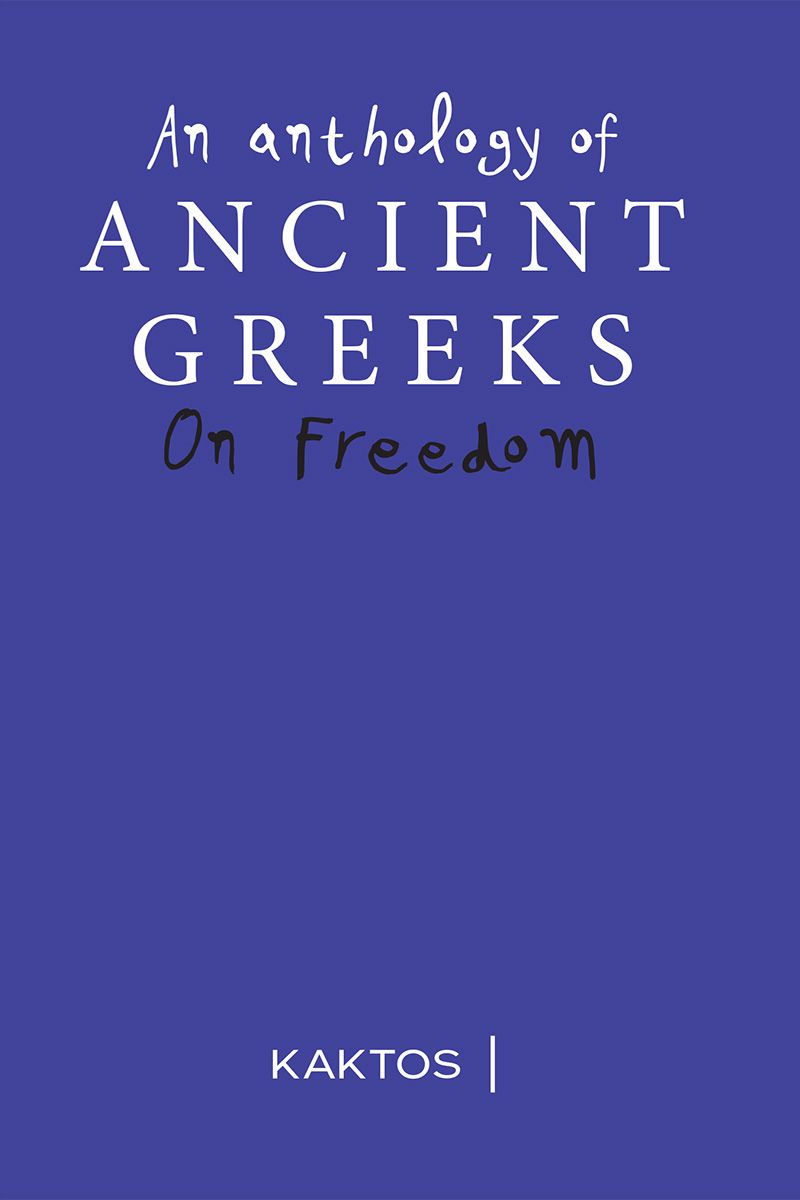 ON FREEDOM AN ANTHOLOGY OF ANCIENT GREEKS