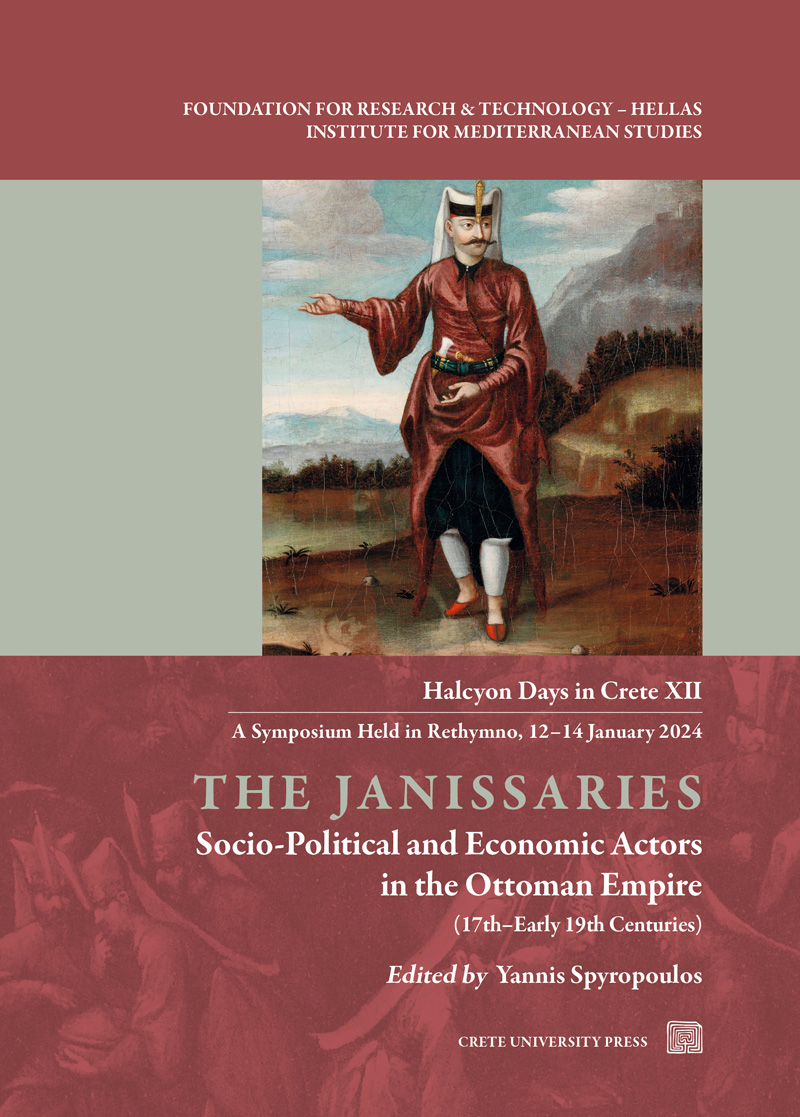 THE JANISSARIES. SOCIO-POLITICAL AND ECONOMIC ACTORS IN THE OTTOMAN EMPIRE (17TH-EARLY 19TH CENTURI HALCYON DAYS IN CRETE XII -