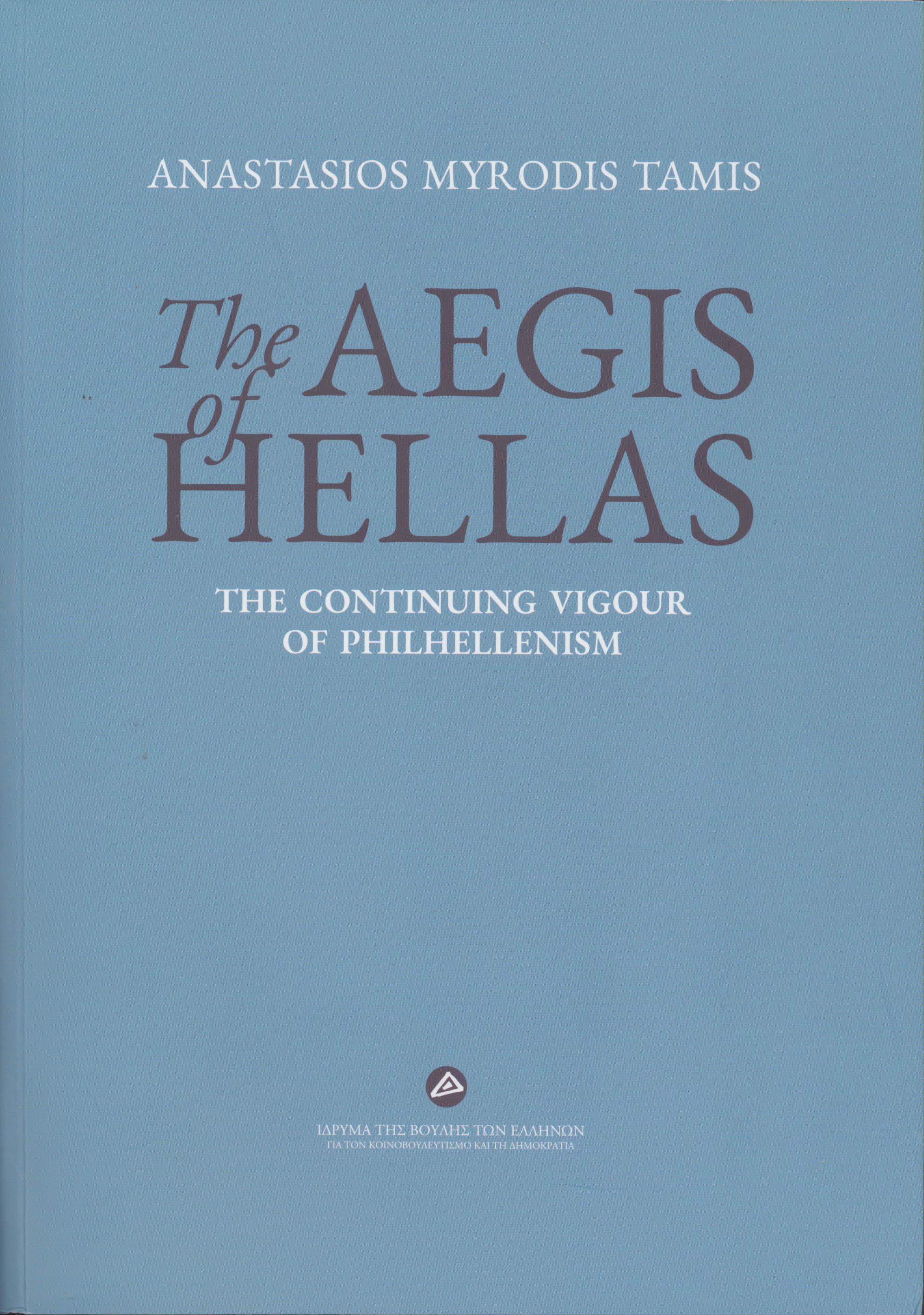THE AEGIS OF HELLAS THE CONTINUING VIGOUR OF PHILHELLENISM THE AEGIS OF HELLAS THE CONTINUING VIGOUR OF PHILHELLENISM