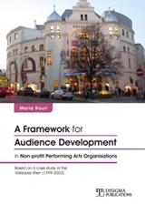 A FRAMEWORK FOR AUDIENCE DEVELOPMENT IN NON-PROFIT PERFORMING ARTS ORGANISATIONS A FRAMEWORK FOR AUDIENCE DEVELOPMENT IN NON-PROFIT PERFORMING ARTS ORGANISATIONS