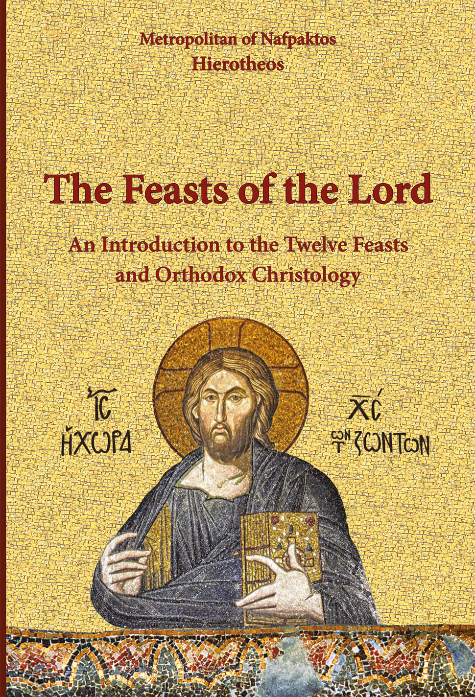 THE FEASTS OF THE LORD AN INTRODUCTION TO THE TWELVE FEASTS AND ORTHODOX CHRISTOLOGY