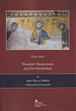 THEODORE SKOUTARIOTES AND HIS PAREKBOLAIA OR HOW NOT TO PUBLISH A BYZANTINE CHRONICLE THEODORE SKOUTARIOTES AND HIS PAREKBOLAIA OR HOW NOT TO PUBLISH A BYZANTINE CHRONICLE