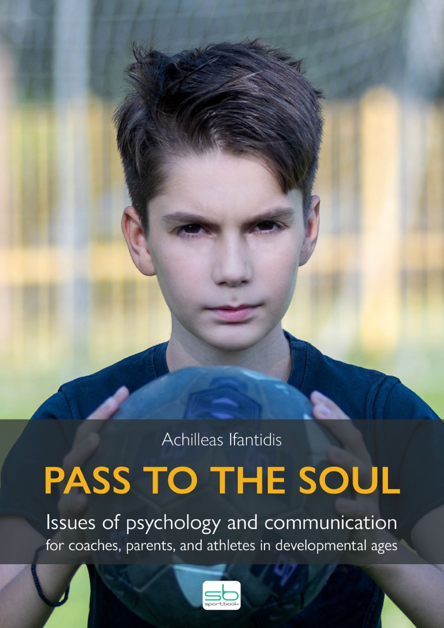 PASS TO THE SOUL ISSUES OF PSYCHOLOGY AND COMMUNICATION FOR COACHES, PARENTS, AND ATHLETES IN DEVELOPMENTAL AGES PASS TO THE SOUL ISSUES OF PSYCHOLOGY AND COMMUNICATION FOR COACHES, PARENTS, AND ATHLETES IN DEVELOPMENTAL AGES