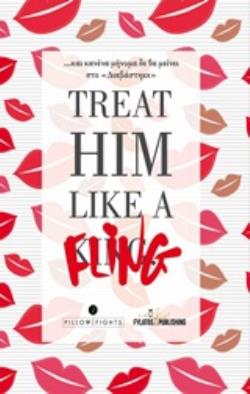 TREAT HIM LIKE O FLING .......ΚΑΙ ΚΑΝΕΝΑ ΜΗΝΥΜΑ ΔΕ ΘΑ ΜΕΙΝΕΙ ΣΤΟ ΔΙΑΒΑΣΤΗΚΕ TREAT HIM LIKE O FLING .......ΚΑΙ ΚΑΝΕΝΑ ΜΗΝΥΜΑ ΔΕ ΘΑ ΜΕΙΝΕΙ ΣΤΟ ΔΙΑΒΑΣΤΗΚΕ
