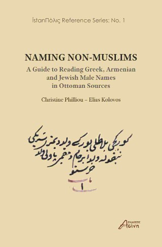 NAMING NON-MUSLIMS: A GUIDE TO READING GREEK, ARMENIAN, AND JEWISH MALE NAMES IN OTTOMAN SOURCES