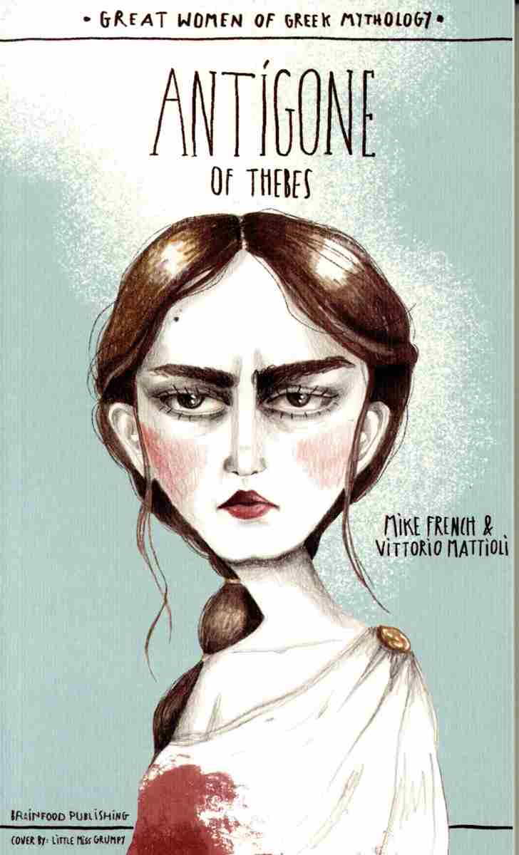 GREAT WOMEN OF GREEK MYTHOLOGY: ANTIGONE OF THEBES