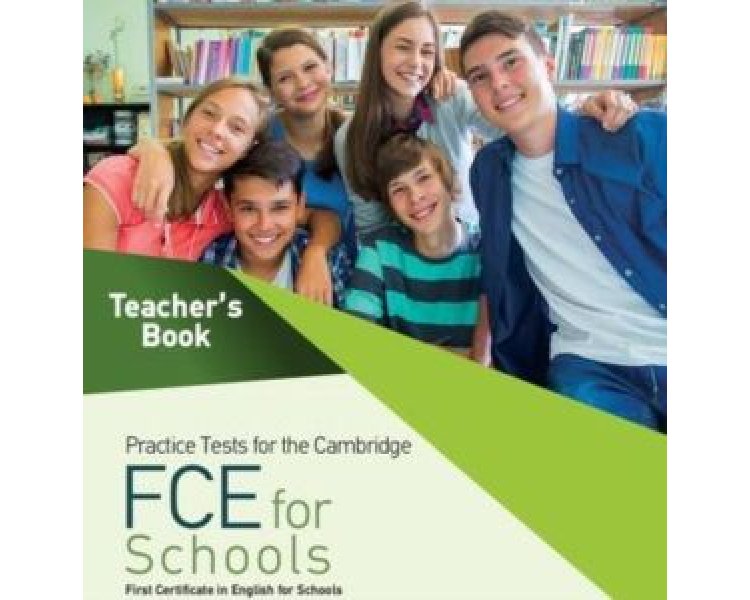 PRACTICE TESTS FOR THE CAMBRIDGE FCE FOR SCHOOLS TCHR'S