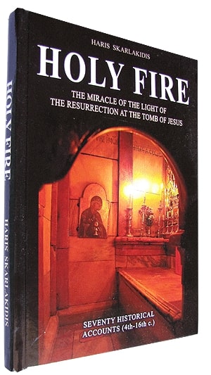 HOLY FIRE - THE MIRACULOUS APPEARANCE OF THE LIGHT OF THE RESURRECTION AT THE TOMB OF JESUS HOLY FIRE - THE MIRACULOUS APPEARANCE OF THE LIGHT OF THE RESURRECTION AT THE TOMB OF JESUS