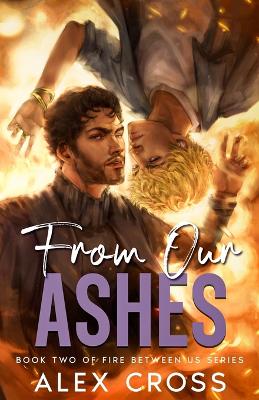 FIRE BETWEEN US: BOOK 2 - FROM OUR ASHES PB