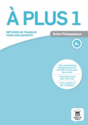 A PLUS 1 GUIDE PEDAGOGIQUE A PLUS 1 GUIDE PEDAGOGIQUE