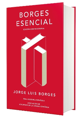 BORGES ESENCIAL EDICION CONMEMORATIVA DE LA RAE Y LA ASALE