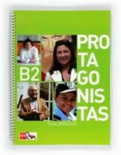 PROTAGONISTAS B2 GUIA DIDACTICA