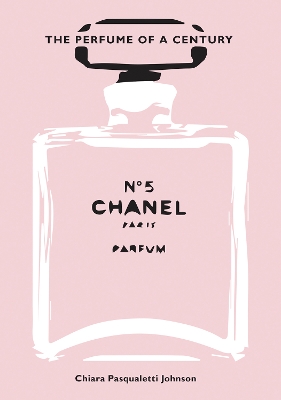 Chanel No. 5 : The Perfume of a Century HC Chanel No. 5 : The Perfume of a Century HC