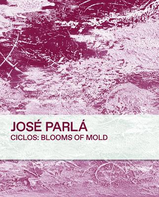 CICLOS: BLOOMS OF MOLD: JOSE PARLA HC