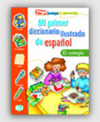 MI PRIMER DICCIONARIO ILUSTRADO DE ESPANOL EL COLEGIO