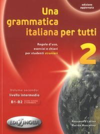 UNA GRAMMATICA ITALIANA PER TUTTI 2 B1 + B2 N/E UNA GRAMMATICA ITALIANA PER TUTTI 2 B1 + B2 N/E