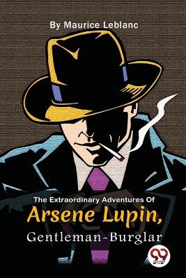 THE EXTRAORDINARY ADVENTURES OF ARSENE LUPIN - GENTLEMAN BURGLAR PB