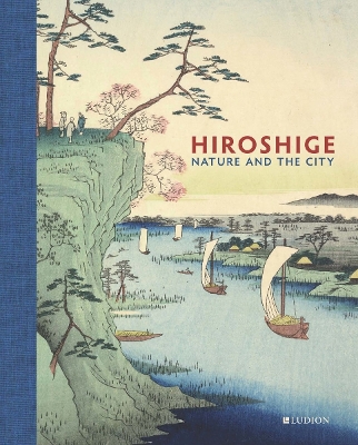 HIROSHIGE: NATURE AND THE CITY HC