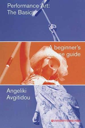 PERFORMANCE ART: THE BASICS A BEGINNER’S COURSE GUIDE