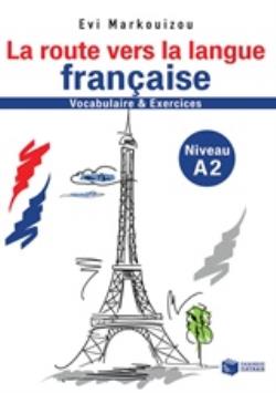 LA ROUTE VERS LA LANGUE FRANCAISE VOCABULAIRE ET EXERCISES NIVEAU A2