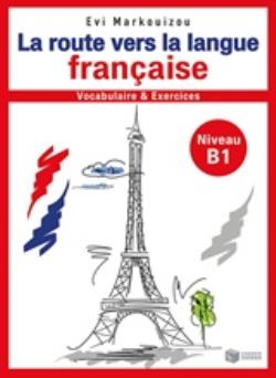 LA ROUTE VERS LA LANGUE FRANCAISE VOCABULAIRE ET EXERCISES NIVEAU B1