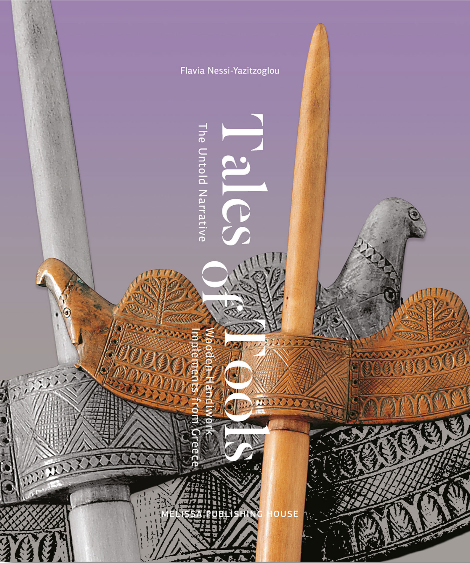 TALES OF TOOLS The Untold Narrative of Wooden Handiwork Implements from Greece TALES OF TOOLS The Untold Narrative of Wooden Handiwork Implements from Greece