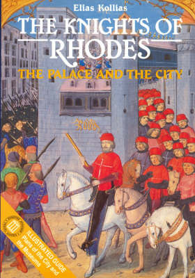 THE KNIGHTS OF RHODES THE PALACE AND THE CITY: ILLUSTRATED GUIDE, PLANS OF THE CITY AND THE MUSEUMS TRAVEL GUIDES 2Η ΕΚΔΟΣΗ THE KNIGHTS OF RHODES THE PALACE AND THE CITY: ILLUSTRATED GUIDE, PLANS OF THE CITY AND THE MUSEUMS TRAVEL GUIDES 2Η ΕΚΔΟΣΗ