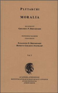 PLUTARCHI MORALIA RECOGNOVIT GREGORIUS N. BERNARDAKIS. VOL. I EDITIONEM MAIOREM CURAVERUNT PANAGIOTES D. BERNARDAKIS, HENRICUS G PLUTARCHI MORALIA RECOGNOVIT GREGORIUS N. BERNARDAKIS. VOL. I EDITIONEM MAIOREM CURAVERUNT PANAGIOTES D. BERNARDAKIS, HENRICUS G