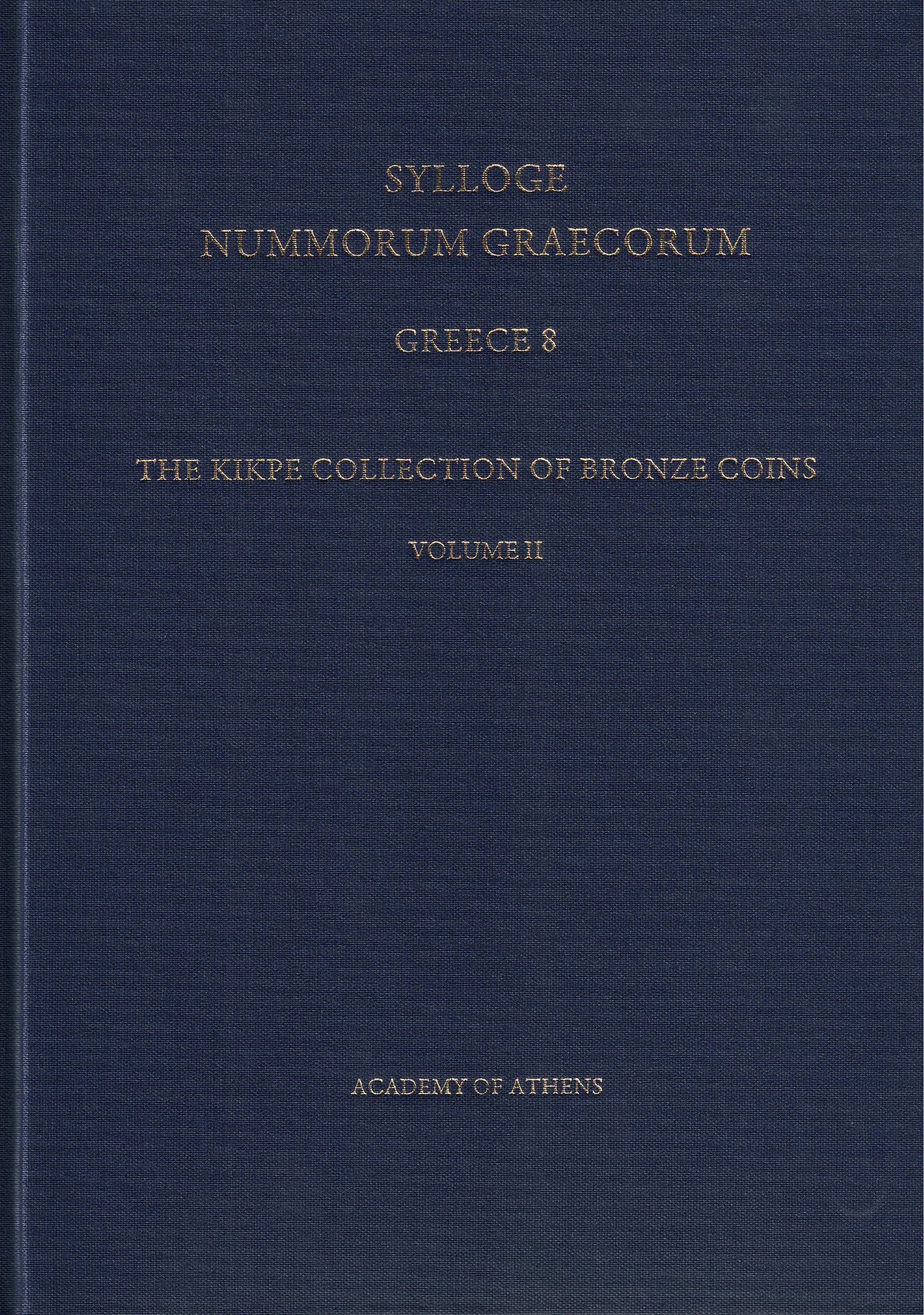 SYLLOGE NUMMORUM GRAECORUM, GREECE 8 THE KIKPE COLLECTION OF BRONZE COINS, VOLUME IΙ SYLLOGE NUMMORUM GRAECORUM, GREECE 8 THE KIKPE COLLECTION OF BRONZE COINS, VOLUME IΙ