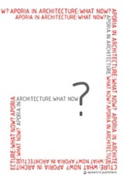 APORIA IN ARCHITECTURE: WHAT NOW?