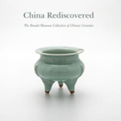 CHINA REDISCOVERED THE BENAKI MUSEUM COLLECTION FO CHINESE CERAMICS CHINA REDISCOVERED THE BENAKI MUSEUM COLLECTION FO CHINESE CERAMICS