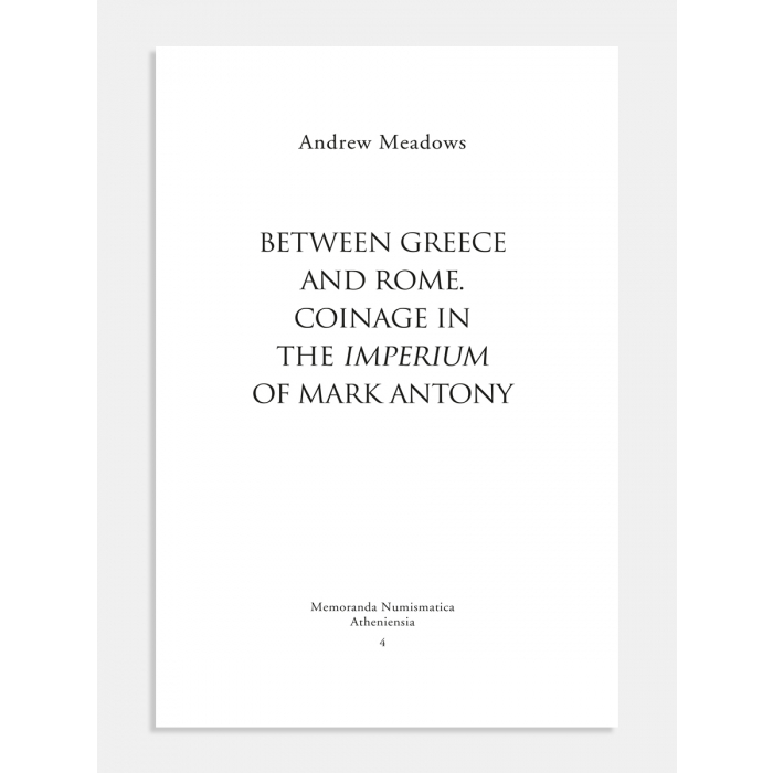 BETWEEN GREECE AND ROME: COINAGE IN THE IMPERIUM OF MARK ANTONY / ΜΕΤΑΞΥ ΕΛΛΑΔΟΣ ΚΑΙ ΡΩΜΗΣ. ΝΟΜΙΣΜΑΤΟΚΟΠΙΕΣ ΣΤΟΝ ΧΩΡΟ ΔΙΚΑΙΟΔΟΣΙ