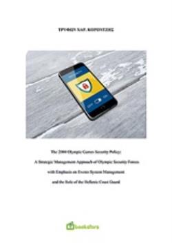 THE 2004 OLYMPIC GAMES SECURITY POLICY A STRATEGIC MANAGEMENT APPROACH OF OLYMPIC SECURITY FORCES WITH EMPHASIS ON EVENTS SYSTEM