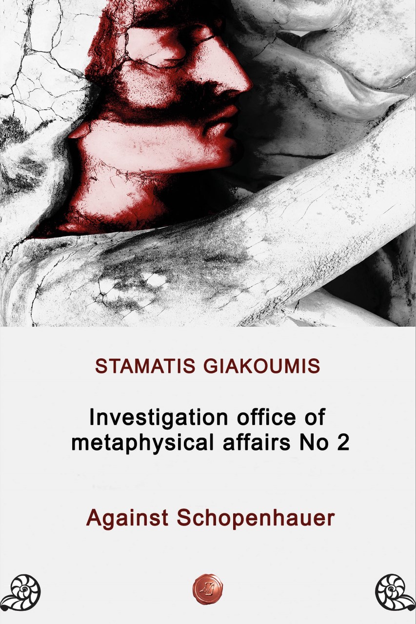 INVESTIGATION OFFICE OF METAPHYSICAL AFFAIRS NO2: AGAINST SCHOPENHAUER