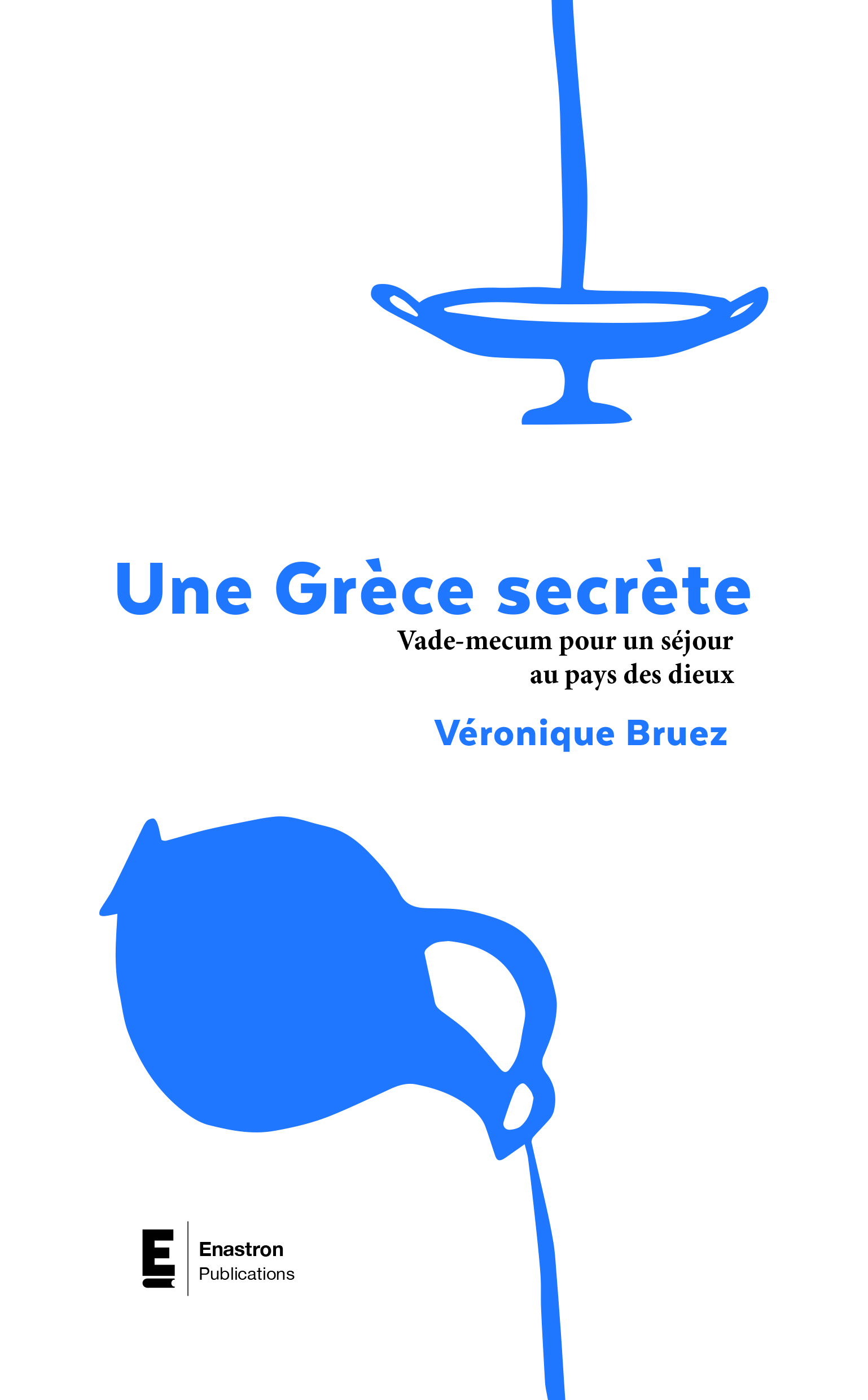 UNE GRECE SECRETE VADE-MECUM POUR UN SEJOUR AU PAYS DES DIEUX