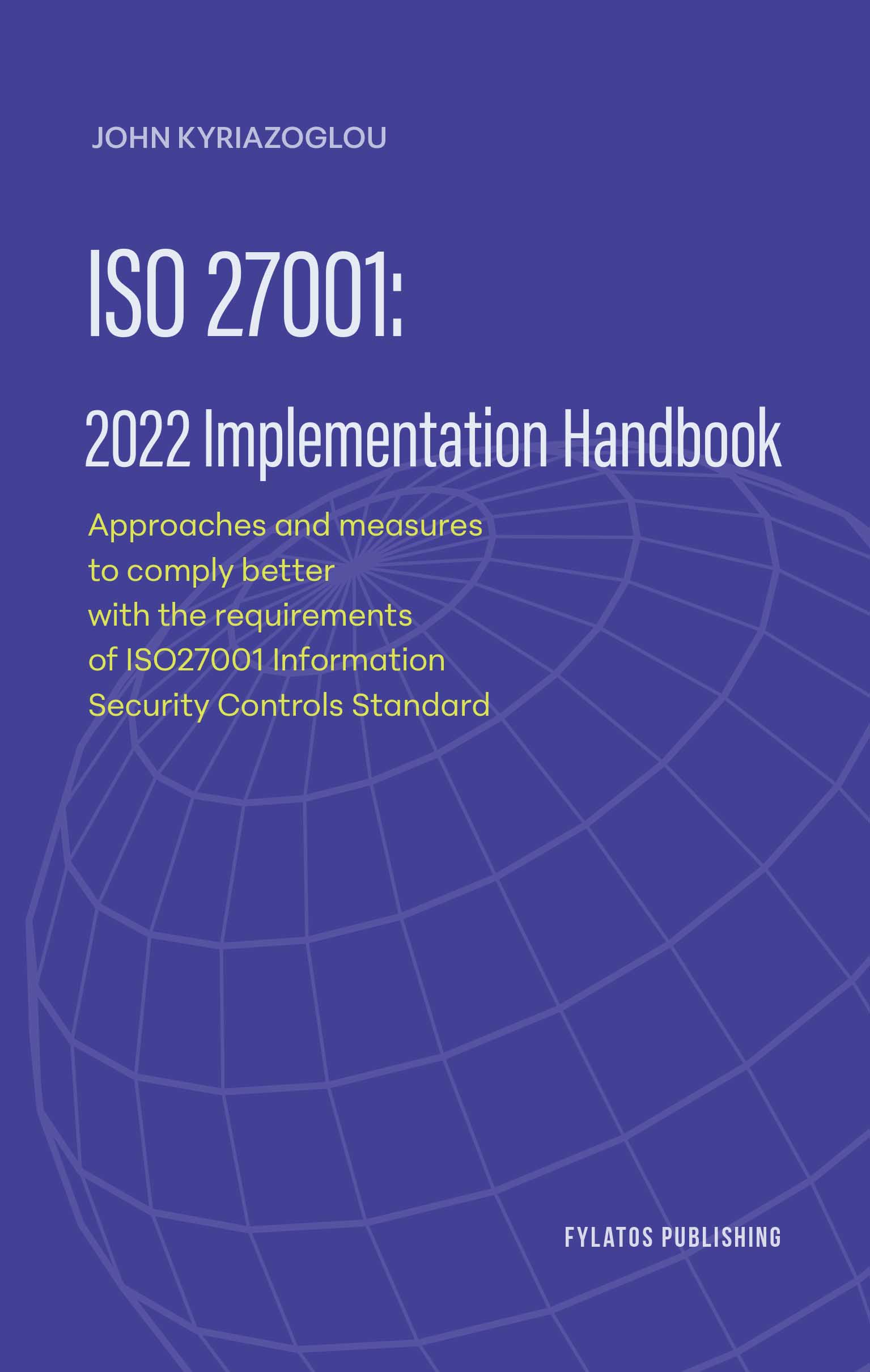 ISO 27001: 2022 IMPLEMENTATION HANDBOOK APPROACHES AND MEASURES TO COMPLY BETTER WITH THE REQUIREMENTS OF ISO27001 INFORMATION S ISO 27001: 2022 IMPLEMENTATION HANDBOOK APPROACHES AND MEASURES TO COMPLY BETTER WITH THE REQUIREMENTS OF ISO27001 INFORMATION S
