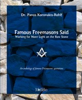 FAMOUS FREEMASONS SAID: WORKING FOR MORE LIGHT ON THE STONE AN ANTHOLOGY OF FAMOUS FREEMASONS' QUOTATIONS & PHOTOGRAPHIC ALBUM
