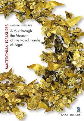 MACEDONIAN TREASURES A TOUR THROUGH THE MUSEUM OF THE ROYAL TOMBS OF AIGAI