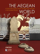 THE AEGEAN WORLD GUIDE TO THE CYCLADIC, MINOAN AND MYCENAEAN ANTIQUITIES IN THE ASHMOLEAN MUSEUM